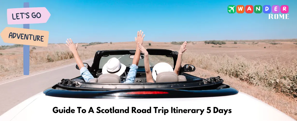 Guide To A Scotland Road Trip Itinerary 5 Days