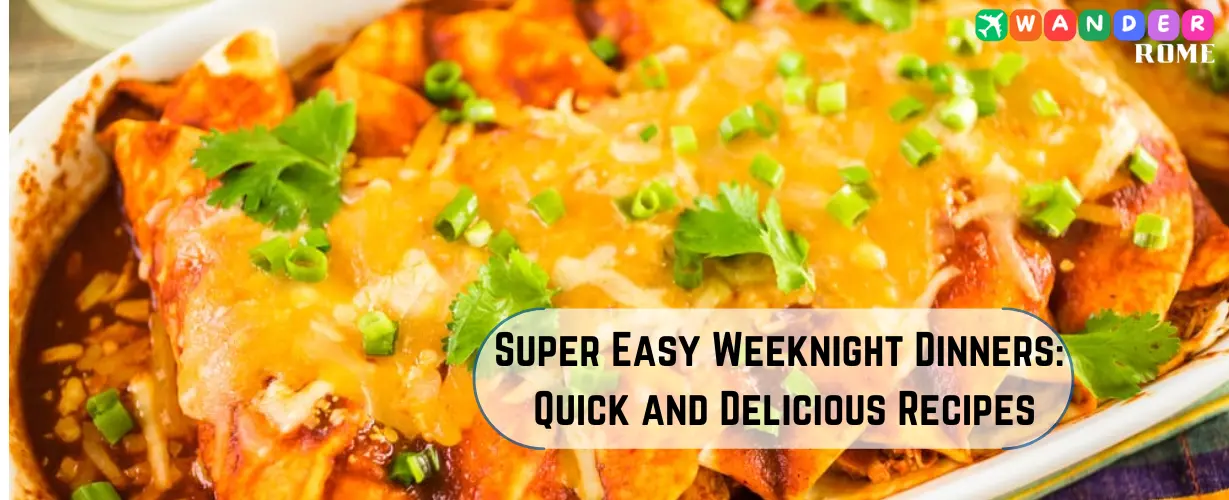 Super Easy Weeknight Dinners: Quick and Delicious Recipes